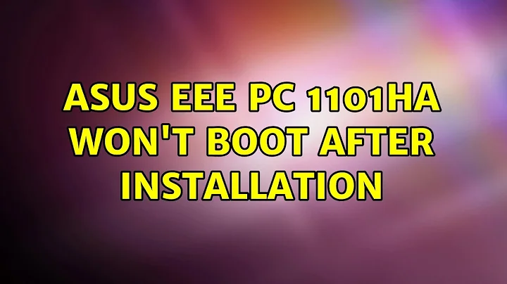 Ubuntu: Asus EEE PC 1101HA won't boot after installation