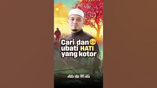 Cari dan ubati hati yang kotor | Ustaz Wadi Annuar