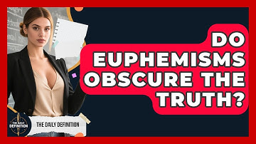 Do Euphemisms Obscure The Truth? - The Daily Definition