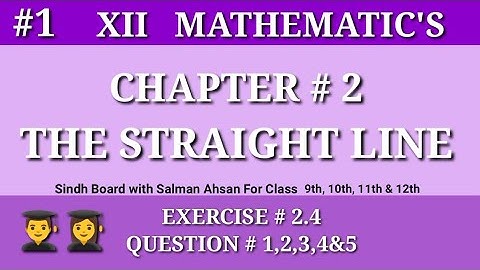 1||Chapter 2 Exercise 2.4 Question 1,2,3,4,5 Class12 Math Sindh Board Salman Ahsan The Straight Line