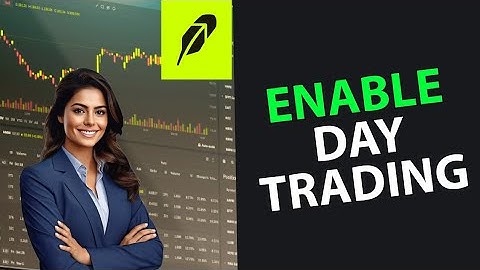 How to Enable Day Trading on Robinhood 2025?