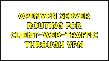 OpenVPN server routing for client-web-traffic through VPN