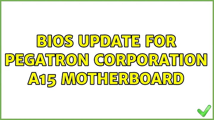 Bios update for Pegatron Corporation A15 motherboard (2 Solutions!!)