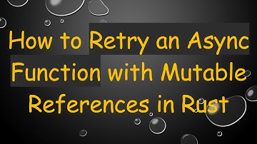 How to Retry an Async Function with Mutable References in Rust