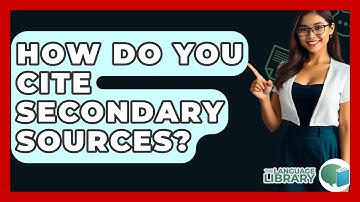 How Do You Cite Secondary Sources? - The Language Library