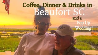 COFFEE, DINNER & DRINKS IN BEAUFORT SC and A POP UP WEDDING!