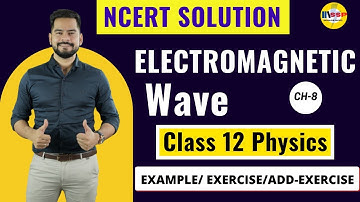 Class 12 Physics Chapter 8 | Electromagnetic Waves complete NCERT Solutions 2022-23 | Sachin Sir