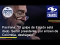 Pastrana: “El golpe de Estado está dado. Señor presidente, por el bien de Colombia, deshágalo”