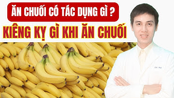 Ăn Chuối Có Tác Dụng Gì? Những Kiêng Kỵ Khi Ăn Chuối | Dược sĩ Đạt