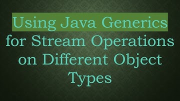 Using Java Generics for Stream Operations on Different Object Types