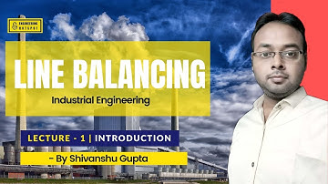 Industrial Engg. Lec-35 | Line Balancing | L-1 | Introduction | GATE/ESE/PSUs by Shivanshu gupta