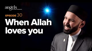 Episode 30: When Allah Loves You | Angels in Your Presence with Omar Suleiman