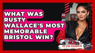 What Was Rusty Wallace's Most Memorable Bristol Win? - Pit Stop Chronicles