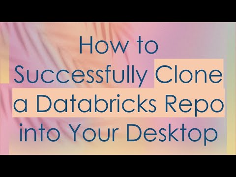 How to Successfully Clone a Databricks Repo into Your Desktop