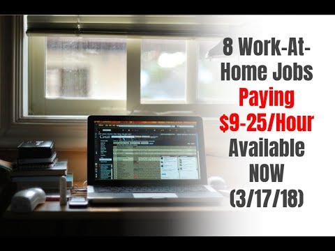 8 Work-At-Home Jobs Paying $9-25/Hour Available Now (3/17/18) 8 Work-At-Home Jobs Paying $9-25/Hour Available Now (3/17/18)