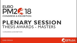 Euro PM2018 Congress & Exhibition - Plenary Session - Thesis Awards - Masters