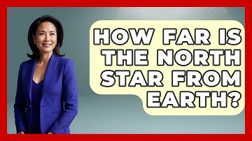 How Far Is The North Star From Earth? - Physics Frontier