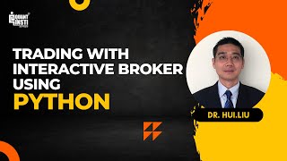 Trading with Interactive Brokers using Python by Dr. Hui Liu - 28 September 2016