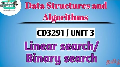 Linear search and Binary search in data structures and algorithms tamil||CD3291||Anna University.