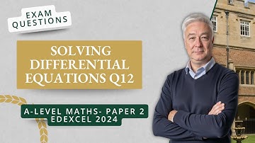 Solving Differential Equations (Q12 A2 P2 Edexcel 2025)