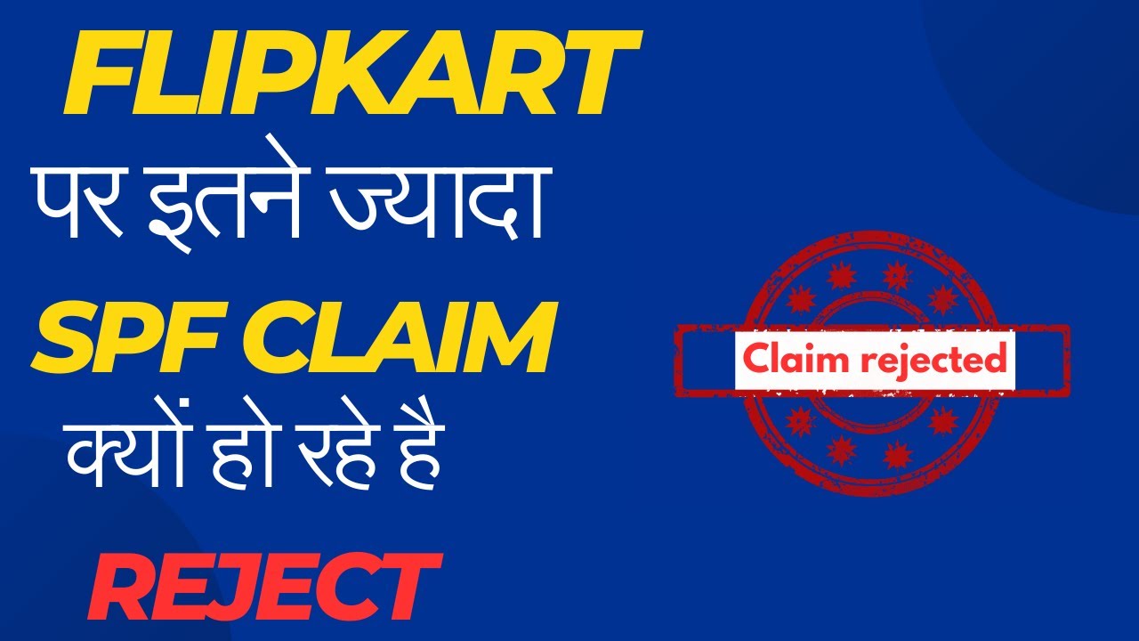 why so many spf claim on flipkart is rejected flipkart spf claim ko