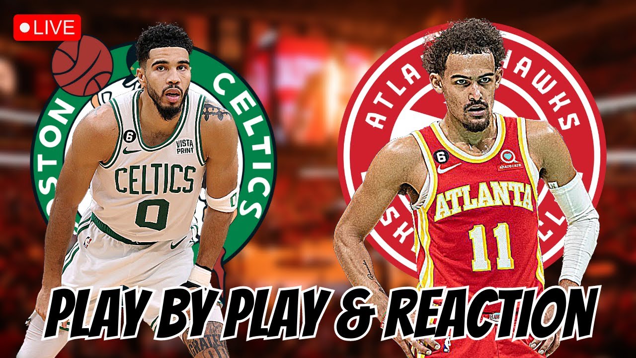 Boston Celtics vs Atlanta Hawks Live Play by Play and Reaction Celtics vs Hawks