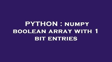 PYTHON : numpy boolean array with 1 bit entries