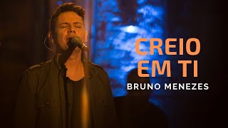 Creio em Ti (Ao Vivo) | Bruno Menezes