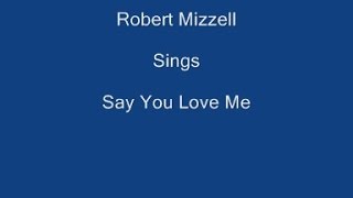 Say You Love Me + On Screen Lyrics - Robert Mizzell chords