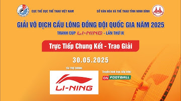TRỰC TIẾP CHUNG KẾT - GIẢI VÔ ĐỊCH CẦU LÔNG ĐỒNG ĐỘI QUỐC GIA 2025 – TRANH CÚP LI-NING – LẦN THỨ IX