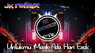 DJ Papamio - Untukmu Masih Ada Hari Esok (JK Remix)