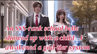 An SSS-rank school belle showed up with a child—I awakened a god-tier system
