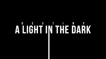 Destiny | Cinematic | A Light in the Dark | #MOTW Submission