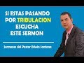 Si estas pasando por tribulación y pruebas, escucha este sermón -  Sermones completos en español