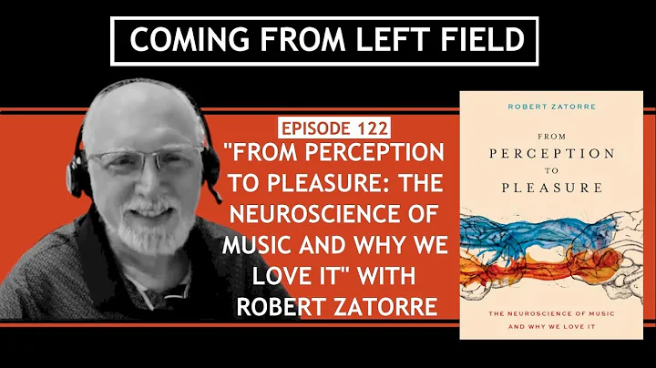 122 - "From Perception to Pleasure: The Neuroscience of Music & Why We Love It” with Robert Zatorre
