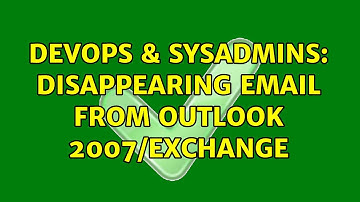 DevOps & SysAdmins: Disappearing Email from Outlook 2007/exchange