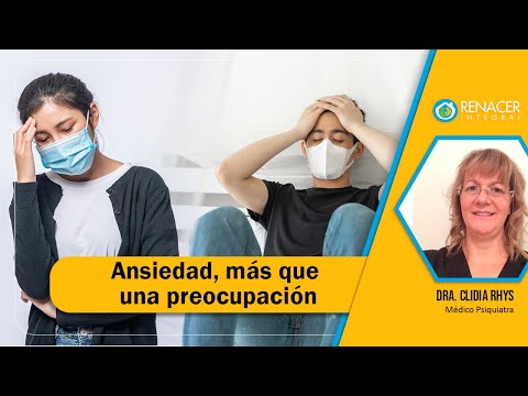 Ansiedad, más que una preocupación | Dra. Clidia Rhys