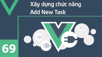 Lập trình VueJS - 69 Xây dựng chức năng Add New Task