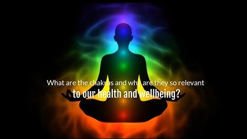 An In depth exploration of the Chakras: What are the chakras and why are they so relevant?