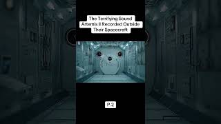 The Terrifying Sound Artemis II Recorded Outside Their Spacecraft #artemis2 #nasa #space #astronomy