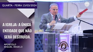 A Igreja: A única entidade que não será destruída. Quarta-feira – 13/03/2024