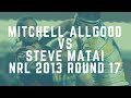 Mitchell allgood vs steve matai  2013 nrl round 17