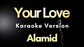 Your Love - Alamid | Karaoke Version with Lyrics (Instrumental)
