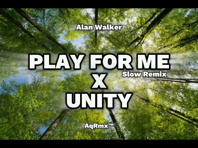 DJ SLOW REMIX !!!!Alan Walker - PLAY FOR ME X UNITY (Slow Remix) class=