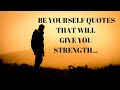 Be your self quotes that will give you strength self spiritual krish