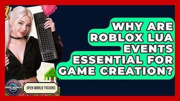 Why Are Roblox Lua Events Essential For Game Creation? - Open World Tycoons
