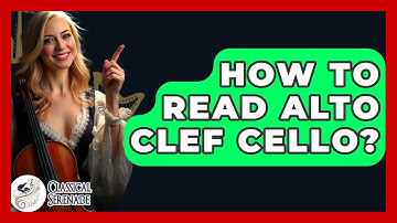 How To Read Alto Clef Cello? - Classical Serenade
