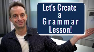 How to Teach Grammar: Creating a Full Lesson  with Materials (part 3)
