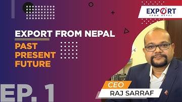 Export From Nepal | Past, Present and Future with CEO Raj Sarraf