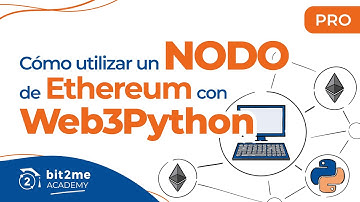 🎓 APRENDE a utilizar un NODO de ETHEREUM con WEB3PYTHON - Bit2Me Academy Pro